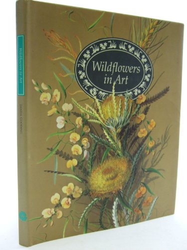 Beispielbild fr Wildflowers in Art: Artists' impressions of Western Australian wildflowers, 1699-1991 zum Verkauf von Chaparral Books