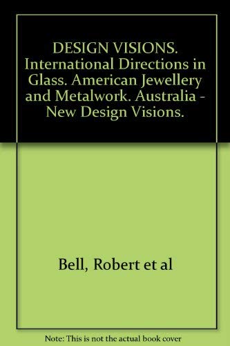 Stock image for DESIGN VISIONS; INTERNATIONAL DIRECTIONS IN GLASS, AMERICAN JEWELLERY AND METALWORK, AUSTRALIA-NEW * for sale by L. Michael
