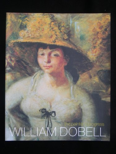 Imagen de archivo de WILLIAM DOBELL: THE PAINTER'S PROGRESS, 1899 - 1970. a la venta por Sainsbury's Books Pty. Ltd.