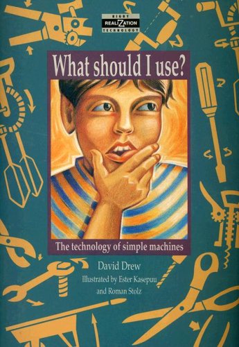 Beispielbild fr What Should I Use?: The Technology of Simple Machines (Realizations) zum Verkauf von Wonder Book
