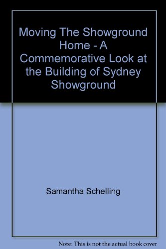 Moving the showground home: A commemorative look at the building of Sydney Showground (9780731315710) by Schelling, Samantha