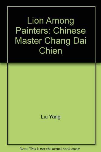 Stock image for Lion Among Painters: Chinese Master Chang Dai Chien for sale by Gleebooks