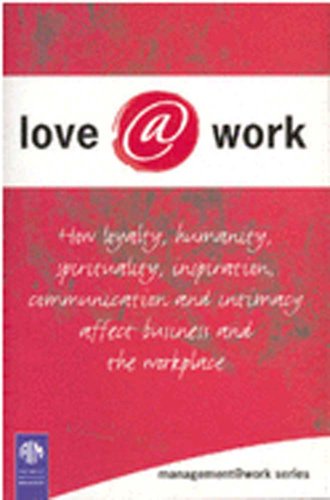 Beispielbild fr Love@Work: How Loyality, Humanity, Spirituality, Inspiration, Communication and Intimacy Affect Business and the Workplace zum Verkauf von MusicMagpie