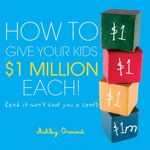 Stock image for How to Give Your Kids $1Million Each!: (And It Won't Cost You a Cent) for sale by Caryota Book Exchange