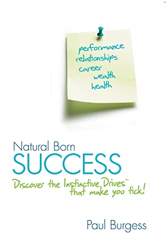 Natural Born Success: Discover the Instinctive Drives That Make You Tick! (9780731405824) by Burgess, Paul