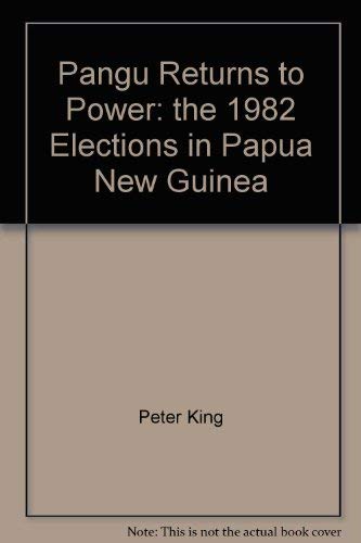 Stock image for Pangu Returns to Power: The 1982 Elections in Papua New Guinea. for sale by The Book Bin