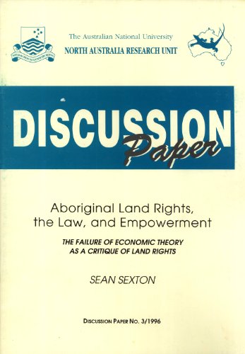 Aboriginal Land Rights, the Law and Empowerment (North Australia Research Unit Discussion Paper, 3/1996) (9780731524945) by Sean Sexton