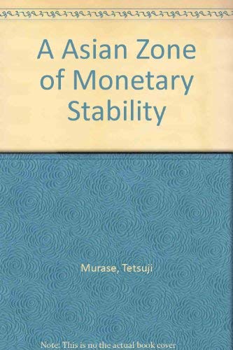 A Asian Zone of Monetary Stability - Tetsuji Murase