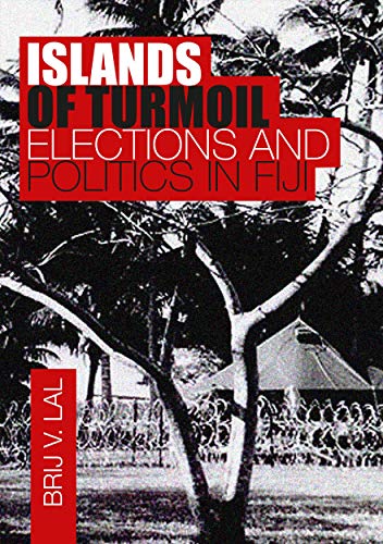 Islands of Turmoil: Elections and Politics in Fiji - Brij V. Lal