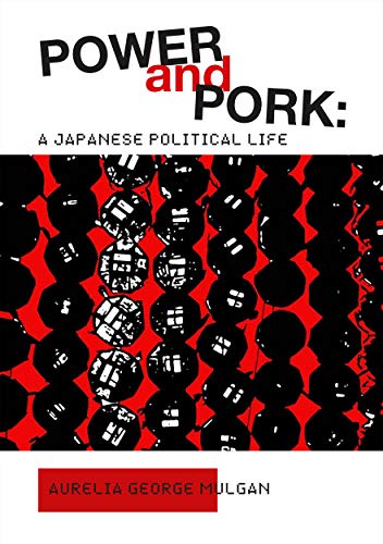Stock image for Power and Pork: A Japanese Political Life for sale by A Good Read, LLC