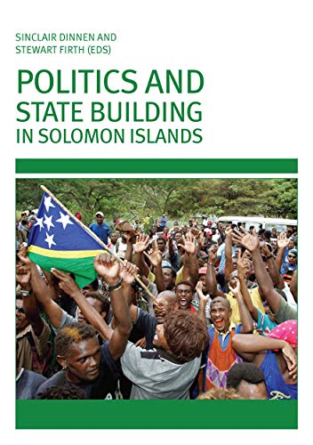 Politics and State Building in Solomon Islands (9780731538188) by Dinnen, Sinclair; Firth, Stewart