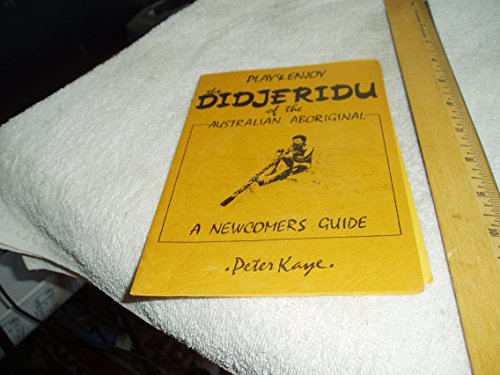 Beispielbild fr Play and Enjoy the Didjeridu of the Australian Aboriginal: A Newcomers Guide zum Verkauf von BookHolders