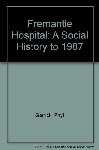 Fremantle Hospital (9780731611966) by Garrick, Phyl & Jeffery, Chris