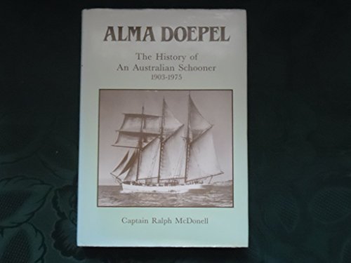 ALMA DOEPEL The History of An Australian Schooner 1903-1975