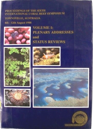 Stock image for Proceedings of the Sixth International Coral Reef Symposium, Townsville, Australia, 8th-12th August 1988. Volume 1: Plenary Addresses and Status Reviews. for sale by J. HOOD, BOOKSELLERS,    ABAA/ILAB
