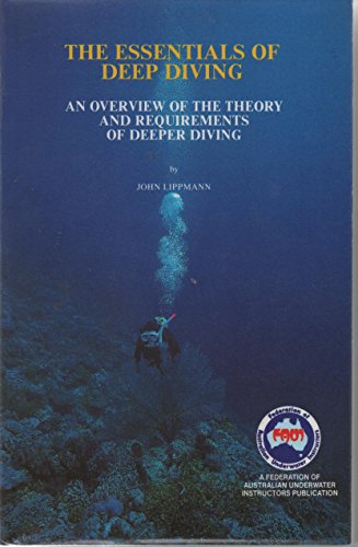 THE ESSENTIALS OF DEEP DIVING: AN OVERVIEW OF THE THEORY AND REQUIREMENTS OF DEEPER DIVING