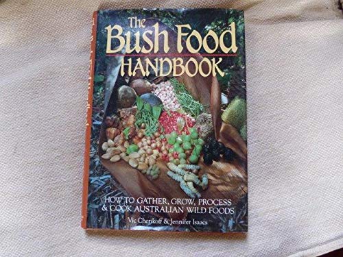 9780731669042: The Bush Food Handbook, How to Gather, Grow, Process and Cook Australian Wild Foods