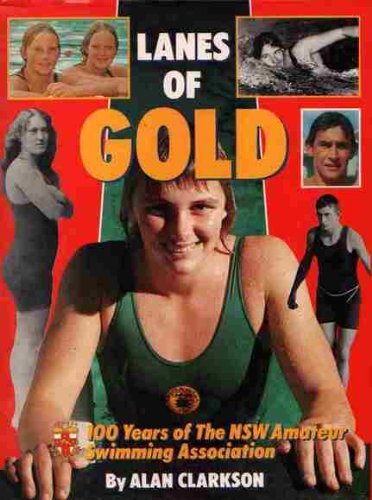 Stock image for Lanes of Gold : One Hundred Years of the New South Wales Amateur Swimming Association for sale by Rob the Book Man