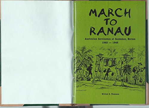 Stock image for MARCH TO RANAU : AUSTRALIAN SERVICEMEN AT SANDAKAN, BORNEO 1943-1945 for sale by Barclay Books