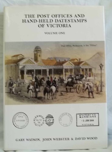 Stock image for Post Offices and Hand - Held Datestamps of Victoria: Comprising Introductory Chapters and the Alphabetical Listings A'Beckett Street to Byrneville State School for sale by Magus Books Seattle