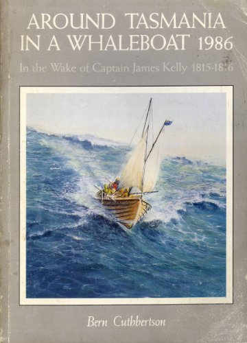 Stock image for Around Tasmania in a Whaleboat, 1986: In the Wake of Captain James Kelly, 1815-1816 for sale by J.C. Bell