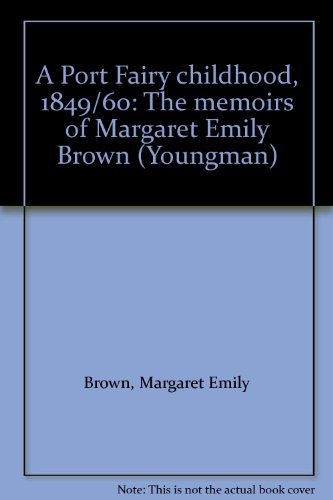 Stock image for A Port Fairy Childhood 1849/60 : The Memoirs of Margaret Emily Brown (Youngman) for sale by Good Reading Secondhand Books