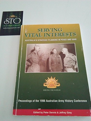 Imagen de archivo de Serving Vital Interests - Australia's Strategic Planning in Peace and War a la venta por Dromanabooks