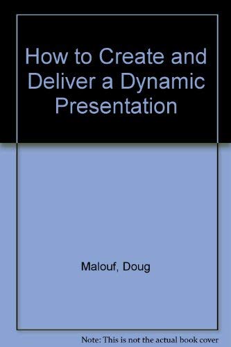 HOW TO CREATE AND DELIVER A DYNAMIC PRESENTATION