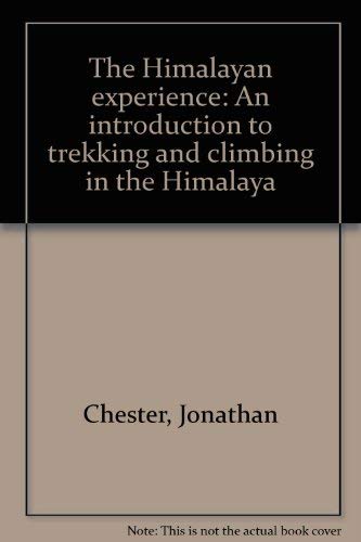 The Himalayan Experience. An Introduction to Trekking and Climbing in the Himalaya.