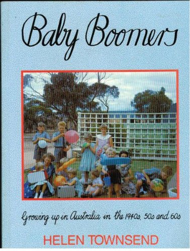 Beispielbild fr Baby Boomers - Growing Up in Australia in the 1940s, 50s and 60s zum Verkauf von HPB-Red