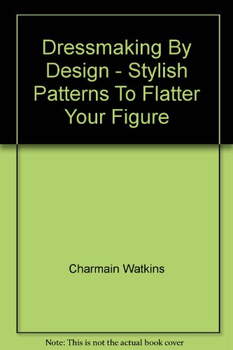 Stock image for Dressmaking By Design - Stylish Patterns To Flatter Your Figure for sale by Caryota Book Exchange