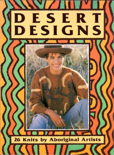 Stock image for Desert designs: 26 knits by Aboriginal artists. Text by Stephen Muecke. Photography by Grant Matthews. for sale by Lost and Found Books
