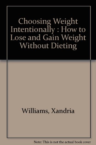 Imagen de archivo de Choosing Weight Intentionally : How to Lose and Gain Weight Without Dieting a la venta por ThriftBooks-Atlanta