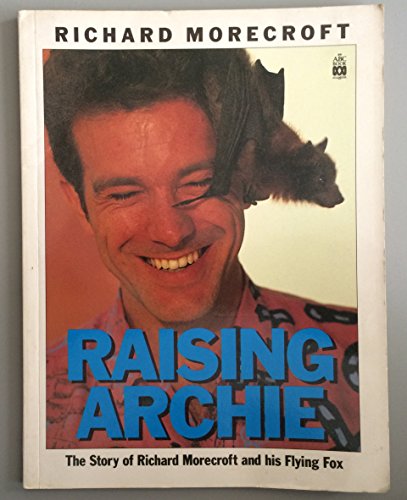 Raising Archie: The Story Of Richard Morecroft And His Flying Fox