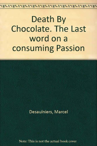 Imagen de archivo de Death By Chocolate; The Last word on a consuming Passion a la venta por Syber's Books