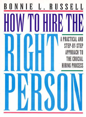 Stock image for How to Hire the Right Person: A Practical and Step-By-Step Approach to the Crucial Hiring Process for sale by Discover Books