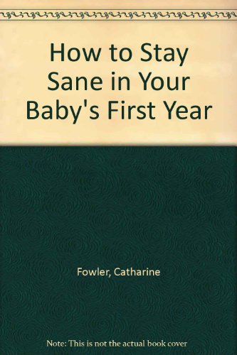Beispielbild fr How to Stay Sane in Your Babys First Year zum Verkauf von Reuseabook