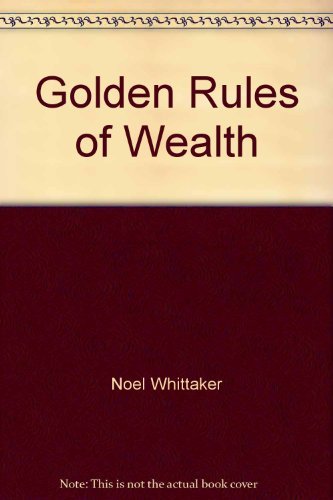 Golden Rules of Wealth (9780731806522) by Noel Whittaker