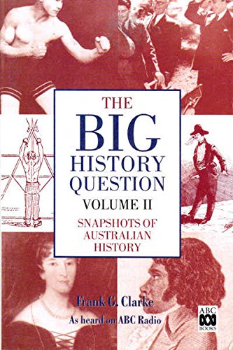 The Big History Questions Volume 2 : Snapshots of Australian History