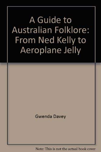 Imagen de archivo de A Guide to Australian Folklore: From Ned Kelly to Aeroplane Jelly a la venta por Abacus Bookshop