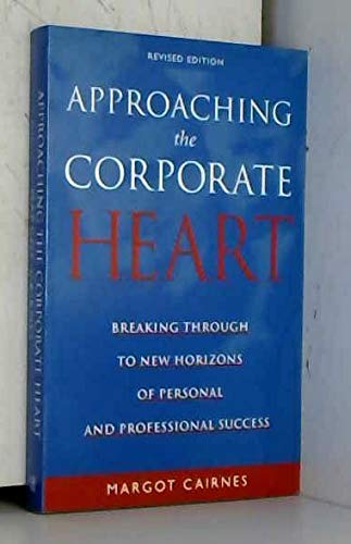 Stock image for Approaching the Corporate Heart: Breaking Through to New Horizons of Personal and Professional Success for sale by Bestsellersuk