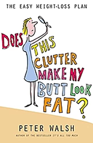 Does This Clutter Make My Butt Look Fat: The Easy Weight-Loss Plan (9780731813605) by Walsh, Peter