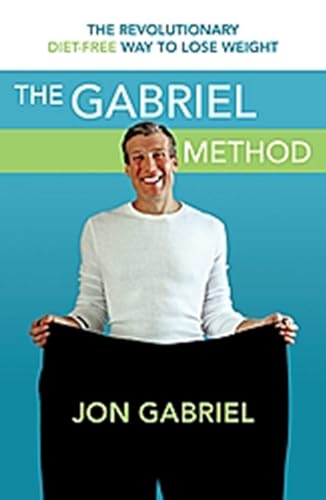 9780731814268: [(The Gabriel Method: The Revolutionary Diet-Free Way to Totally Transform Your Body)] [Author: Jon Gabriel] published on (December, 2009)