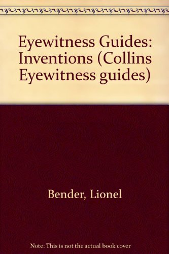 Eyewitness Guides: Inventions (Collins Eyewitness guides) (9780732200831) by Bender, Lionel