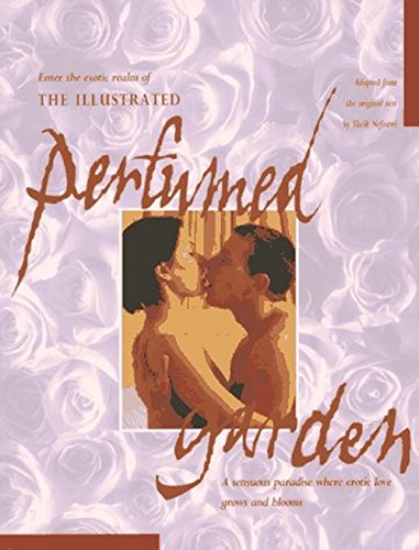 Imagen de archivo de The Illustrated Perfumed Garden: A Sensuous Paradise Where Erotic Love Grows and Blooms a la venta por Ergodebooks