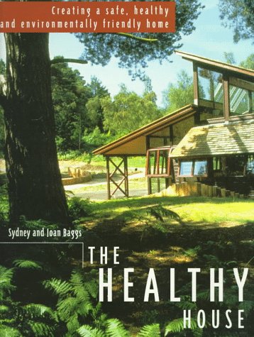 Imagen de archivo de The Healthy House: Creating a Safe, Healthy and Environmentally Friendly Home a la venta por Voyageur Book Shop