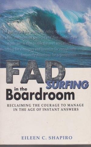9780732256784: Fad Surfing in the Boardroom: Reclaiming the Courage to Manage in the Age of Instant Answers