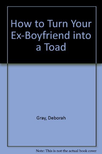 9780732257019: How to Turn Your Ex-Boyfriend into a Toad