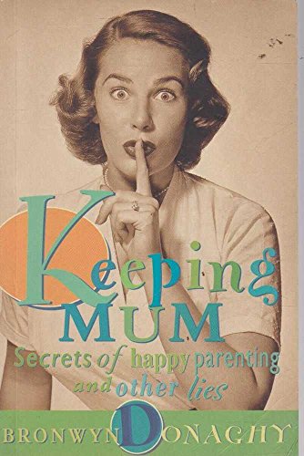 Stock image for Keeping Mum : Secrets of Happy Parenting and Other Lies for sale by Dromanabooks