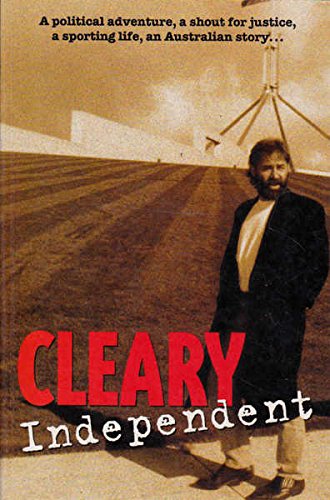 Stock image for Cleary Independent   A political adventure, a shout for justice, a sporting life, an Australian story for sale by Syber's Books